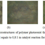 Figure 3. The surface microstructures of polymer photoresist thin films with mol ratio of formaldehyde and phenol equals to 0,8:1 in catalyst reaction for: (a) 37,5 (b) 40 (c) 42,5 minutes.  